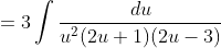=3\int\frac{du}{u^2(2u+1)(2u-3)}