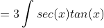 =3\int{sec(x)tan(x)}~dx + 7\int{sec^2(x)}~dx