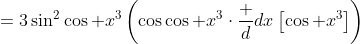 =3\sin^2\cos x^3\left(\cos\cos x^3\cdot\frac d{dx}\left[\cos x^3\right]\right)