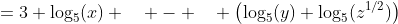 =3 \log_5(x) \quad - \quad \left(\log_5(y)+\log_5(z^{1/2})\right)