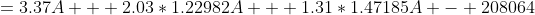 =3.37A + 2.03*1.22982A + 1.31*1.47185A - 208064