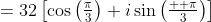 =32\left[\cos\left(\tfrac{\pi}{3}\right)+i\sin\left(\tfrac{  \pi}{3}\right)\right]