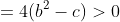 =4(b^2-c)>0