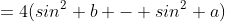 =4(sin^2 b - sin^2 a)