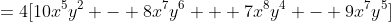 =4[10x^5y^2 - 8x^7y^6 + 7x^8y^4 - 9x^7y^5]