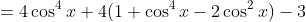 =4\cos^4x+4(1+\cos^4x-2\cos^2x)-3