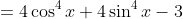 =4\cos^4x+4\sin^4x-3
