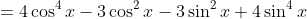 =4\cos^4x-3\cos^2x-3\sin^2x+4\sin^4x