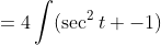 =4\int(\sec^2t -1)\;dt