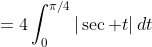 =4\int_0^{\pi/4}|\sec t|\,dt