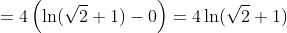 =4\left(\ln(\sqrt2+1)-0\right)=4\ln(\sqrt2+1)