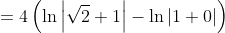 =4\left(\ln\left\lvert\sqrt2+1\right\rvert-\ln|1+0|\right)