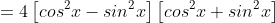 =4\left[cos^2x-sin^2x\right]\left[cos^2x+sin^2x\right]