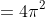 =4\pi^2