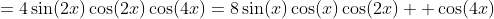 =4\sin(2x)\cos(2x)\cos(4x)=8\sin(x)\cos(x)\cos(2x)  \cos(4x)