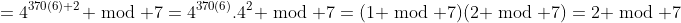 =4^{370(6)+2} \bmod 7=4^{370(6)}.4^2 \bmod 7=(1 \bmod 7)(2 \bmod 7)=2 \bmod 7