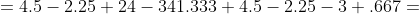 =4.5-2.25+24-341.333+4.5-2.25-3+.667=