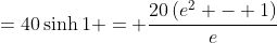 =40\sinh1 = \frac{20\left(e^2 - 1\right)}e