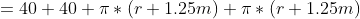 =40+40+\pi*(r+1.25m)+\pi*(r+1.25m)