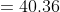 =40.36