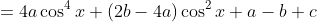 =4a\cos^4x+(2b-4a)\cos^2x+a-b+c