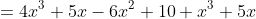 =4x^3+5x-6x^2+10+x^3+5x