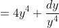\begin{align*}\frac{dy}{dx}&=4y^4\\ \frac{dy}{y^4}&=4dx\\ \int y^{-4}dy&=4\int dx\\ \frac{y^{-3}}{-3}&=4x+c \bigg\slash \cdot 3y^3  \\ -1&=3y^3(4x+c)\\ 3y^3(4x+c)+1&=0\end{align*}