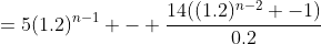 =5(1.2)^{n-1} - \frac{14((1.2)^{n-2} -1)}{0.2}