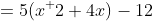 =5(x^ 2+4x)-12