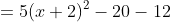 =5(x+2)^2-20-12