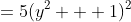 =5(y^2 + 1)^2