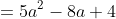 =5a^2-8a+4