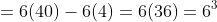 =6(40)-6(4)=6(36)=6^3
