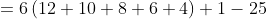 =6\left(12+10+8+6+4\right)+1-25