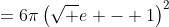 =6\pi\left(\sqrt e - 1\right)^2