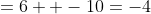 =6+ -10=-4