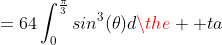 =64\int_{0}^{\frac{\pi}{3}}sin^{3}({\theta})d{\the  ta}