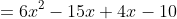 =6x^2-15x+4x-10