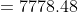 =7778.48