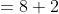 =8+2