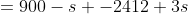 =900-s -2412+3s