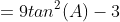 =9tan^{2}(A)-3