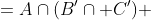 \begin{aligned}A\cap B^{\prime}\cap C^{\prime}&=A\cap(B^{\prime}\cap C^{\prime})\\ &= A\cap(C^{\prime}\cap B^{\prime})\\ &=(A\cap C^{\prime})\cap B^{\prime}\end{aligned}