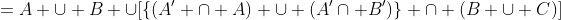 =A \cup B \cup[\{(A' \cap A) \cup (A'\cap B')\} \cap (B \cup C)]
