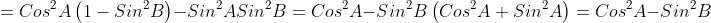 =Cos^2A\left(1-Sin^2B\right)-Sin^2ASin^2B=Cos^2A-Sin^2B\left(Cos^2A+Sin^2A\right)=Cos^2A-Sin^2B