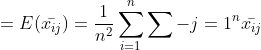 =E(\bar{x_{ij}})=\frac{1}{n^2}\sum_{i=1}^{n}\sum-{j=1}^{n}\bar{x_{ij}}