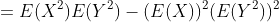 =E(X^2)E(Y^2)-(E(X))^2(E(Y^2))^2