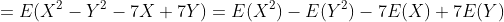 =E(X^2-Y^2-7X+7Y)=E(X^2)-E(Y^2)-7E(X)+7E(Y)