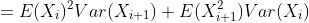 =E(X_{i})^2Var(X_{i+1})+E(X_{i+1}^2)Var(X_i)
