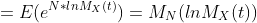 =E(e^{N*lnM_X(t)})=M_N(lnM_X(t))